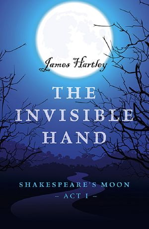 [Shakespeare’s Moon 01] • The Invisible Hand